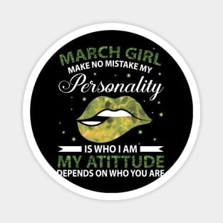 March Girl Make No Mistake My Personality Is Who I Am My Atittude Depends On Who You Are Birthday Magnet